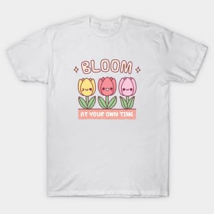 Cute Tulip Flowers Bloom At Your Own Time T-Shirt